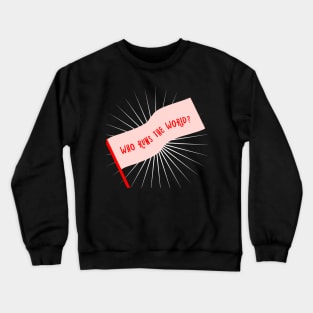 Who Runs The World II Crewneck Sweatshirt